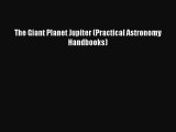 Read The Giant Planet Jupiter (Practical Astronomy Handbooks) Ebook Free