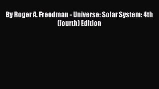 Download By Roger A. Freedman - Universe: Solar System: 4th (fourth) Edition Ebook Free