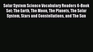 Read Solar System Science Vocabulary Readers 6-Book Set: The Earth The Moon The Planets The