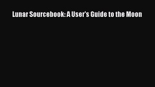 Read Lunar Sourcebook: A User's Guide to the Moon Ebook Free