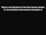 Read Physics and Chemistry of the Solar System Volume 87 Second Edition (International Geophysics)