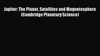 Download Jupiter: The Planet Satellites and Magnetosphere (Cambridge Planetary Science) PDF
