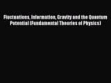 Read Fluctuations Information Gravity and the Quantum Potential (Fundamental Theories of Physics)