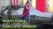 North Korea Launches 2 Ballistic Missiles