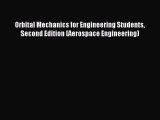Read Orbital Mechanics for Engineering Students Second Edition (Aerospace Engineering) Ebook