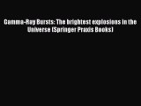 Download Gamma-Ray Bursts: The brightest explosions in the Universe (Springer Praxis Books)