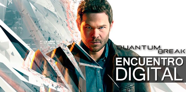 Quantum Break: Encuentro Digital