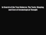 Read In Search of the True Universe: The Tools Shaping and Cost of Cosmological Thought Ebook