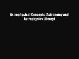 Read Astrophysical Concepts (Astronomy and Astrophysics Library) Ebook Free