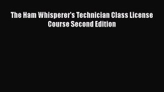 Read The Ham Whisperer's Technician Class License Course Second Edition PDF Free