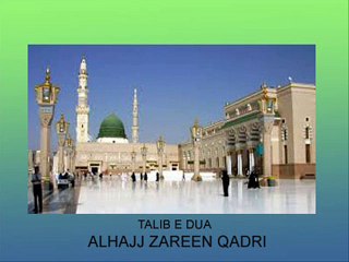 Beautiful naat "AAQA MERA SOHNA TE SOHNE SOHNE NAIN" by Alhajj Zareen Qadri Sahib