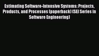 Read Estimating Software-Intensive Systems: Projects Products and Processes (paperback) (SEI