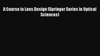 Download A Course in Lens Design (Springer Series in Optical Sciences) Ebook Free