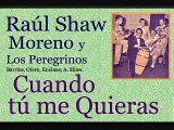 Raúl Shaw Moreno y Los Peregrinos: Cuando tú me Quieras  -  (letra y acordes)