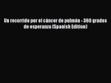 [PDF] Un recorrido por el cáncer de pulmón - 360 grados de esperanza (Spanish Edition) [Read]