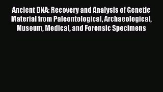 Read Ancient DNA: Recovery and Analysis of Genetic Material from Paleontological Archaeological