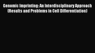 Read Genomic Imprinting: An Interdisciplinary Approach (Results and Problems in Cell Differentiation)