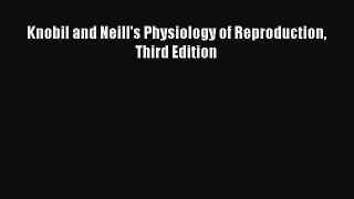 Download Knobil and Neill's Physiology of Reproduction Third Edition PDF Free