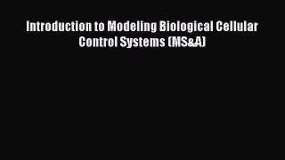 Read Introduction to Modeling Biological Cellular Control Systems (MS&A) Ebook Free