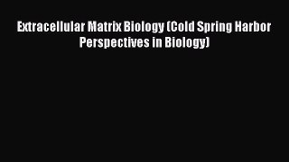 Read Extracellular Matrix Biology (Cold Spring Harbor Perspectives in Biology) Ebook Free