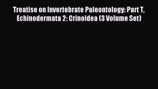 Download Treatise on Invertebrate Paleontology: Part T Echinodermata 2: Crinoidea (3 Volume