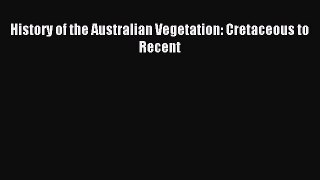 Download History of the Australian Vegetation: Cretaceous to Recent Ebook Online