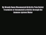 [PDF] By Wendy Owen Rheumatoid Arthritis Pain Relief: Treatment of rheumatoid arthritis through