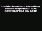 Read Heart Failure: Pathophysiology Molecular Biology and Clinical Management (HEART FAILURE: