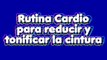 CARDIO PARA REDUCIR LA CINTURA, TONIFICARLA Y MARCARLA - CARDIO ABDOMEN