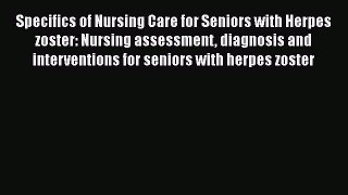 [PDF] Specifics of Nursing Care for Seniors with Herpes zoster: Nursing assessment diagnosis