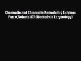 Read Chromatin and Chromatin Remodeling Enzymes Part C Volume 377 (Methods in Enzymology) Ebook