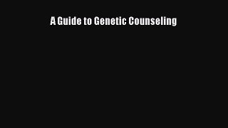 Read A Guide to Genetic Counseling Ebook Online