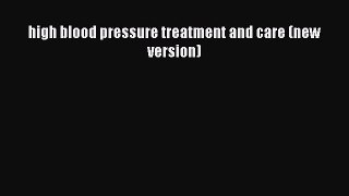 [PDF] high blood pressure treatment and care (new version) [Download] Full Ebook