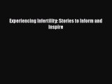 [PDF] Experiencing Infertility: Stories to Inform and Inspire [Download] Online