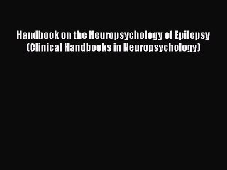 [PDF] Handbook on the Neuropsychology of Epilepsy (Clinical Handbooks in Neuropsychology) [Read]