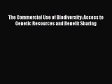 Read The Commercial Use of Biodiversity: Access to Genetic Resources and Benefit Sharing Ebook