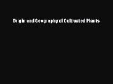 Download Origin and Geography of Cultivated Plants Ebook Free