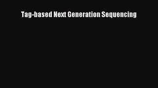 Read Tag-based Next Generation Sequencing Ebook Free