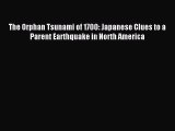 Read The Orphan Tsunami of 1700: Japanese Clues to a Parent Earthquake in North America Ebook