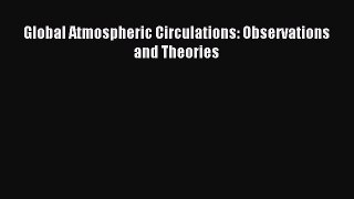 Read Global Atmospheric Circulations: Observations and Theories Ebook Free