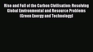 Read Rise and Fall of the Carbon Civilisation: Resolving Global Environmental and Resource