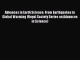 Read Advances in Earth Science: From Earthquakes to Global Warming (Royal Society Series on