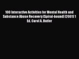 PDF 100 Interactive Activities for Mental Health and Substance Abuse Recovery [Spiral-bound]