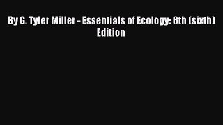 Read By G. Tyler Miller - Essentials of Ecology: 6th (sixth) Edition Ebook Online