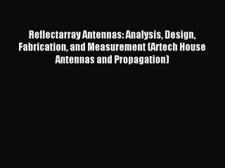 Read Reflectarray Antennas: Analysis Design Fabrication and Measurement (Artech House Antennas