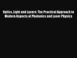 Download Optics Light and Lasers: The Practical Approach to Modern Aspects of Photonics and