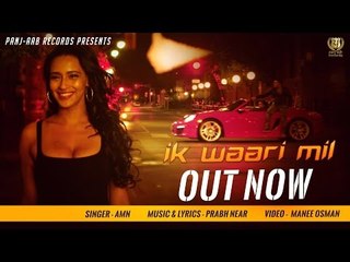 IK WAARI MIL || AMN feat PRABH NEAR || Panj-aab Records || Latest Punjabi Song 2016 || Full HD