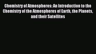 Read Chemistry of Atmospheres: An Introduction to the Chemistry of the Atmospheres of Earth