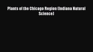 Read Plants of the Chicago Region (Indiana Natural Science) Ebook Free
