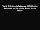 Read The 3G IP Multimedia Subsystem (IMS): Merging the Internet and the Cellular Worlds Second